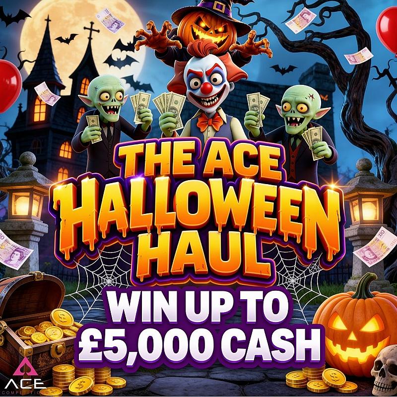 THE ACE HALLOWEEN HAUL - WIN UPTO £5,000 CASH FOR ONLY 37P