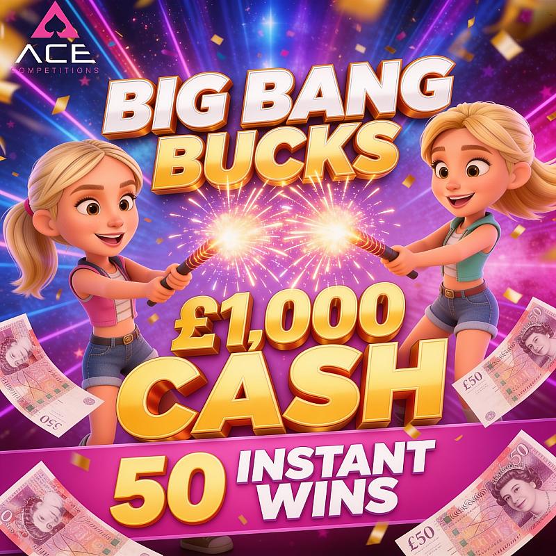 BIG BANG BUCKS - £1,000 CASH - 50 INSTANT WINS