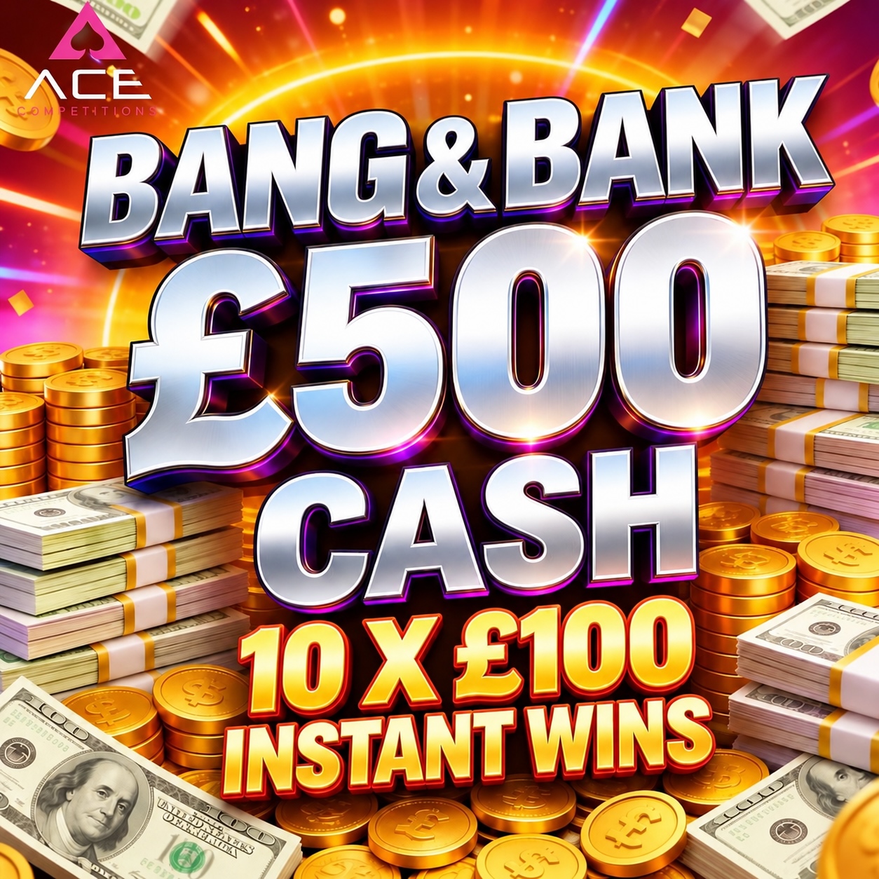 BANG & BANK £500 CASH - 10 X £100 INSTANT WINS