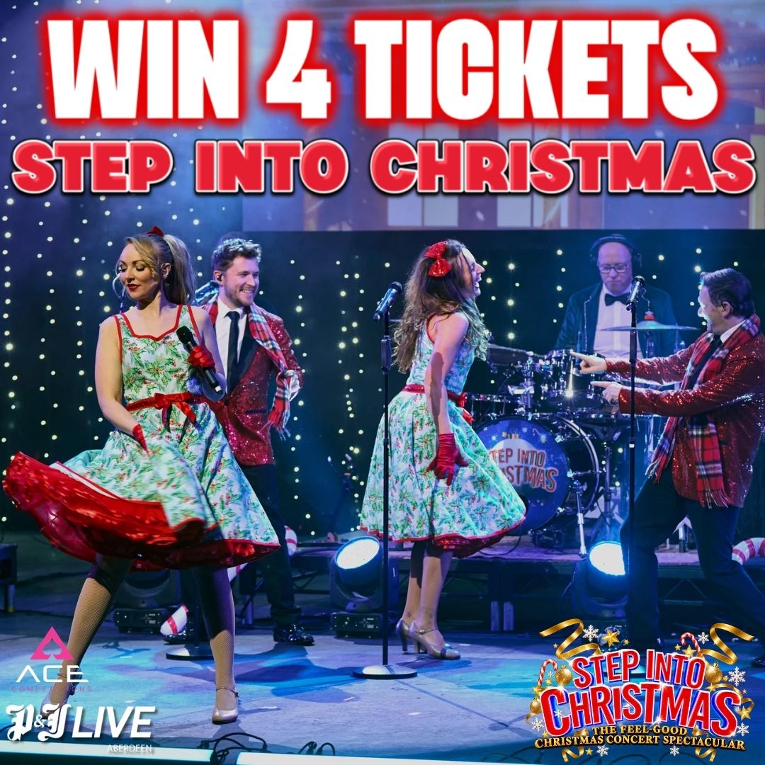 STEP IN TO CHRISTMAS - P&J LIVE ABERDEEN X 4