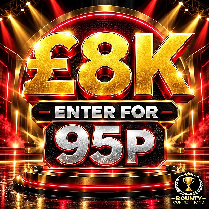 💰£8K ENTER FOR 95P💰