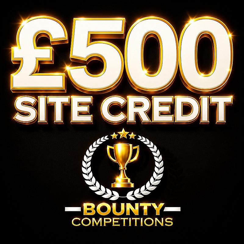 🎟️ £500 Site Credit 🎟️