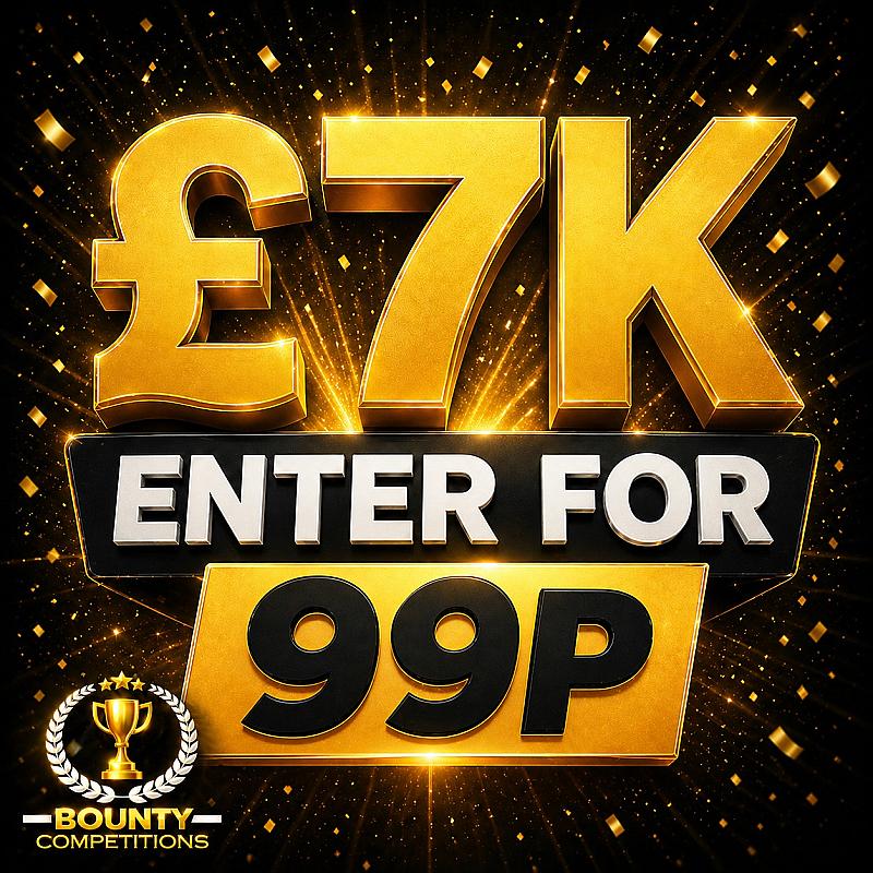 💵£7K ENTER FOR 99P💵