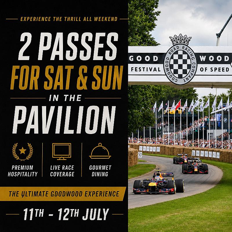 🏁GOODWOOD FESTIVAL OF SPEED SAT & SUN 11TH - 12TH JULY - CLARKE PAVILION + £1K🏁