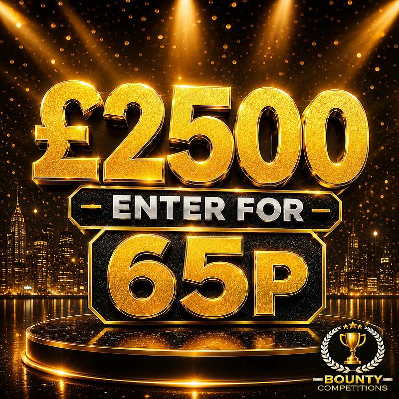 💵£2500 ENTER FOR 65P💵