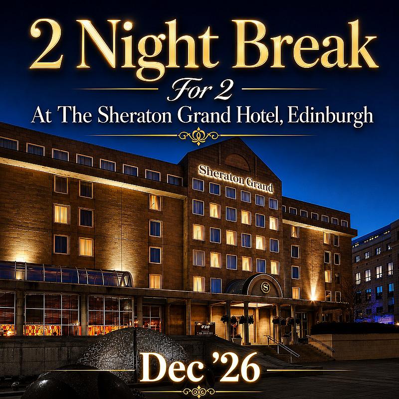 🤩 2 Night Break For 2 At The Sheraton Grand Hotel, Edinburgh 🤩