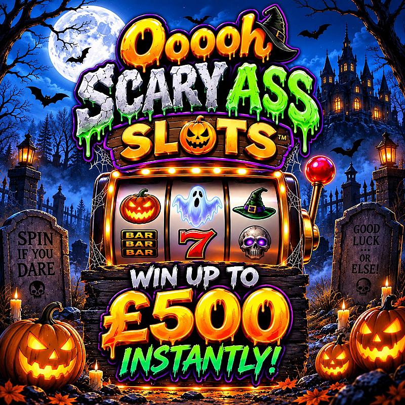Ooooh Scary Ass Slots 👻 WIN UP TO £500 INSTANTLY!