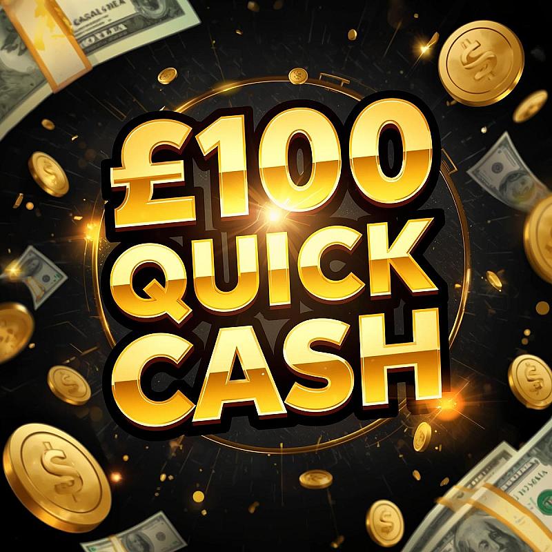 £100 QUICK CASH!