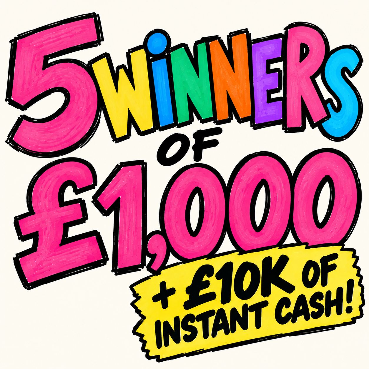5 WINNERS OF £1K!
