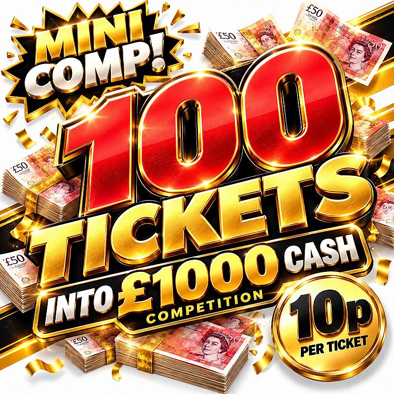 Mini Comp! Win 100 Tickets Into £1000 Cash Competition 
