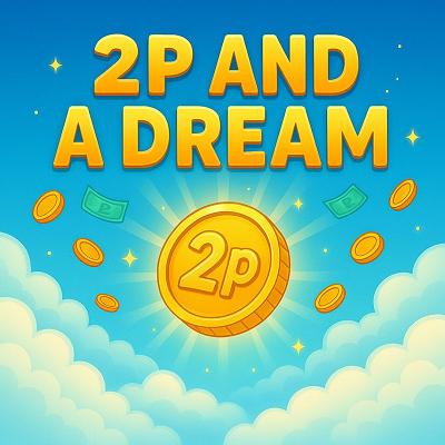 2P and A Dream - £100 End Prize