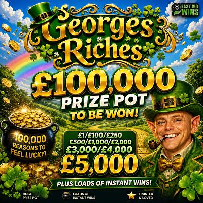 GEORGES RICHES - WIN £5K INSTANTLY 
