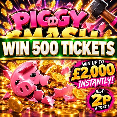 500 TICKETS - PIGGY SMASH 