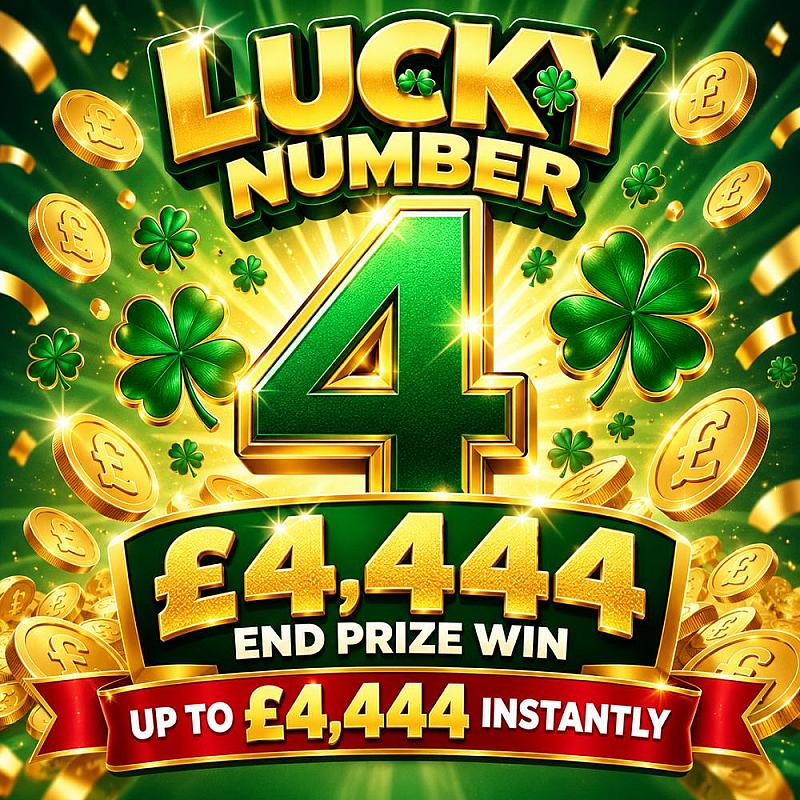 LUCKY NUMBER 4 - £4,444 CASH END PRIZE 