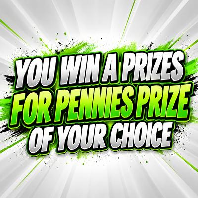 YOU WIN A PRIZES FOR PENNIES PRIZE OF YOUR CHOICE