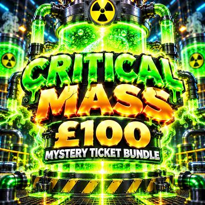 CRITICAL MASS - £100 Mystery Ticket Bundle