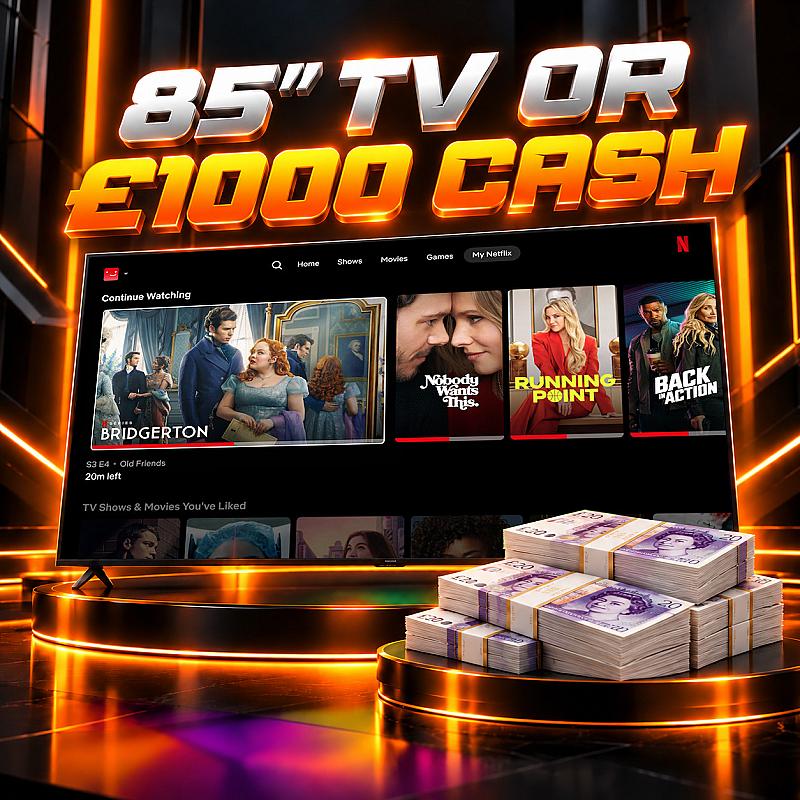 85” TV OR £1,000 CASH