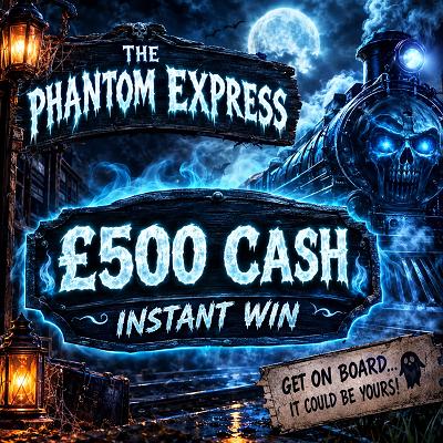 THE PHANTOM EXPRESS - £500 CASH