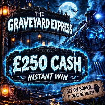 THE GRAVEYARD EXPRESS - £250 CASH 