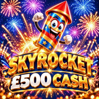 SKYROCKET - £500 CASH