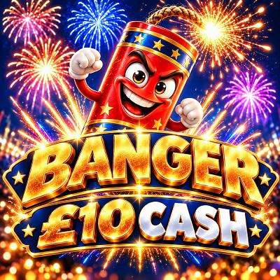 BANGER - £10 CASH