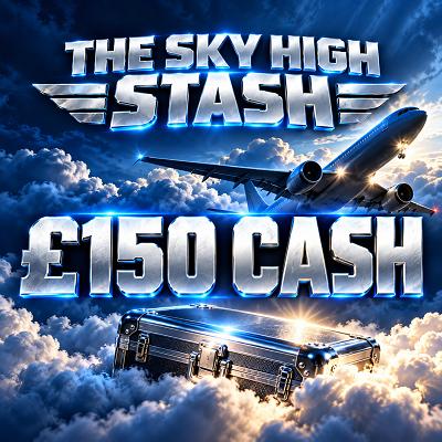 THE SKY HIGH STASH - £150 CASH