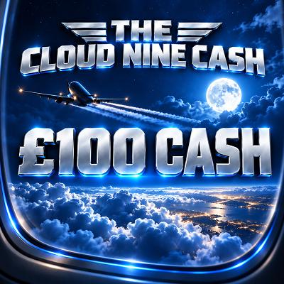 THE CLOUD NINE CASH - £100 CASH