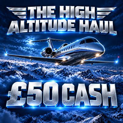 THE HIGH ALTITUDE HAUL - £50 CASH