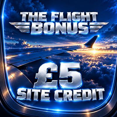 THE FLIGHT BONUS - £5 SITE CREDIT 