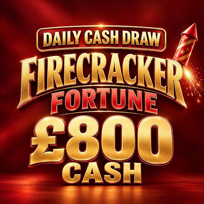 THURSDAY -FIRECRACKER FORTUNE - £800 CASH