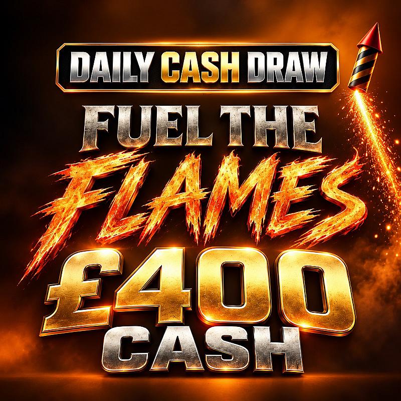 TUESDAY - FUEL THE FLAMES - £400 CASH
