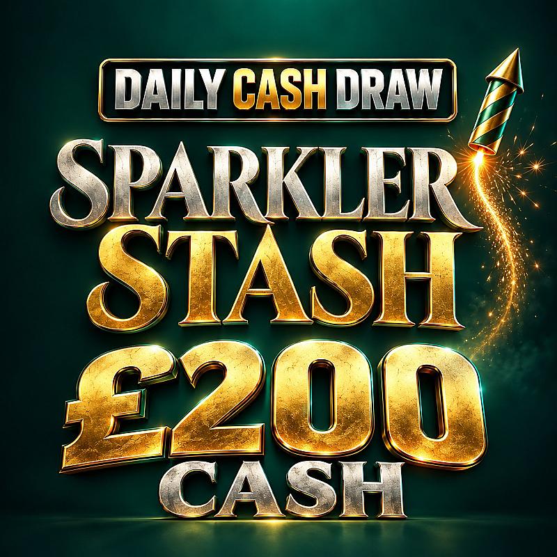MONDAY - SPARKLER STASH - £200 CASH