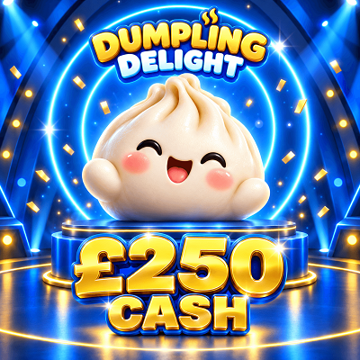 DUMPLING DELIGHT - £250 CASH 