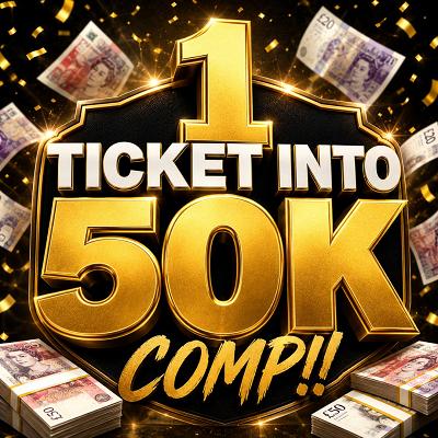 1 TICKET INTO 50K COMP!!
