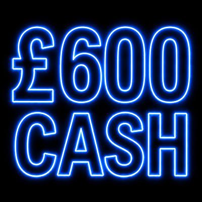 £600 CASH 