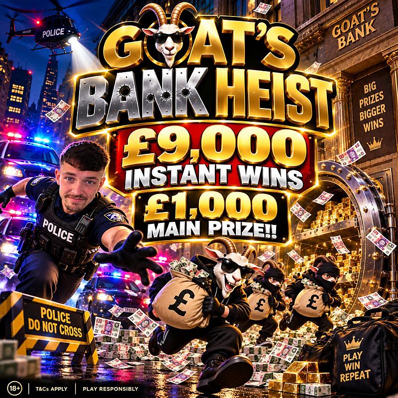 GOAT'S BANK HEIST - £1,000 MAIN PRIZE!! 18/10