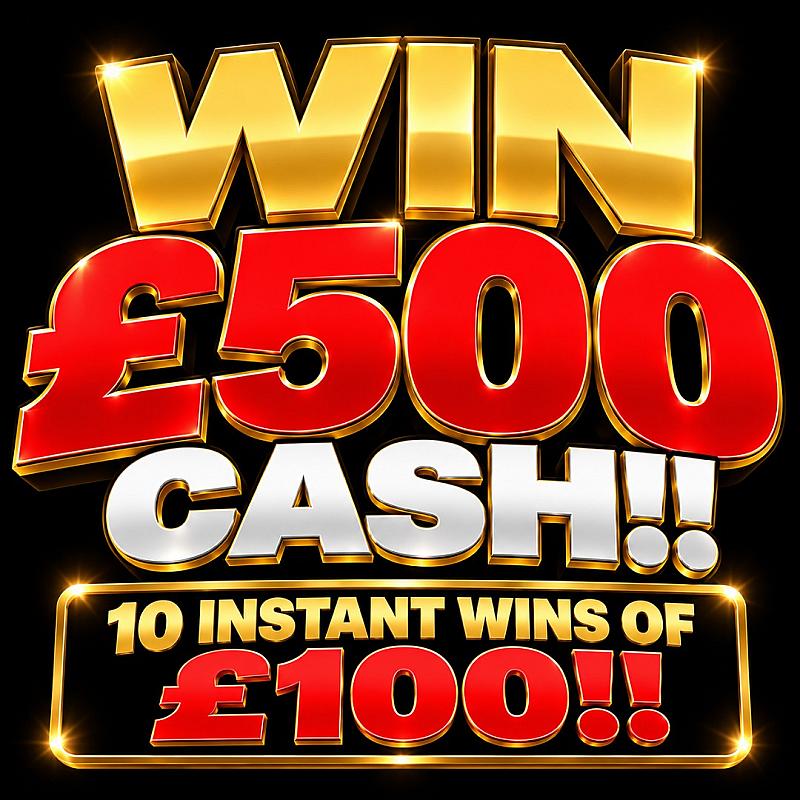 WIN £500 CASH + 10 INSTANT WINS!! 14/10