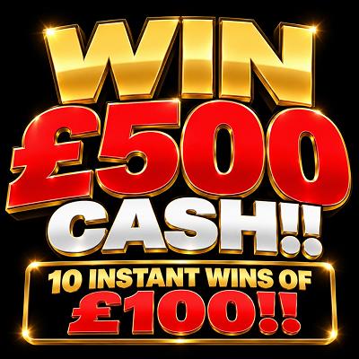 WIN £500 CASH + 10 INSTANT WINS!! 14/10