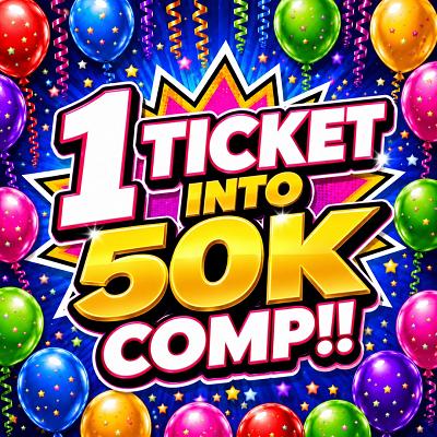 1 TICKET INTO THE 50K COMP!!