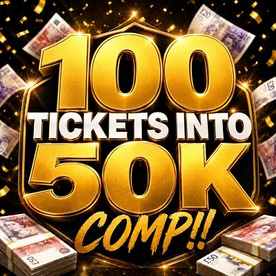 100 TICKETS INTO 50K COMP!!