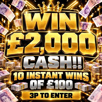 WIN £2,000 CASH + 10 INSTANT WINS!! 09/12