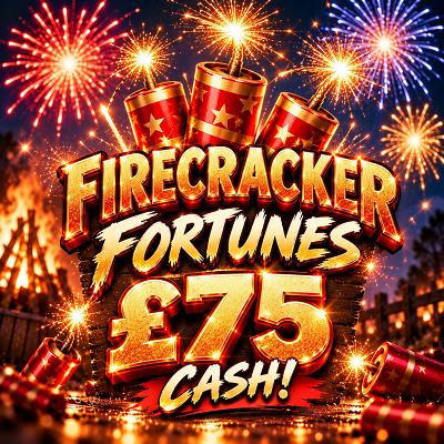 🎇 FIRECRACKER FORTUNES — £75 CASH 🎇