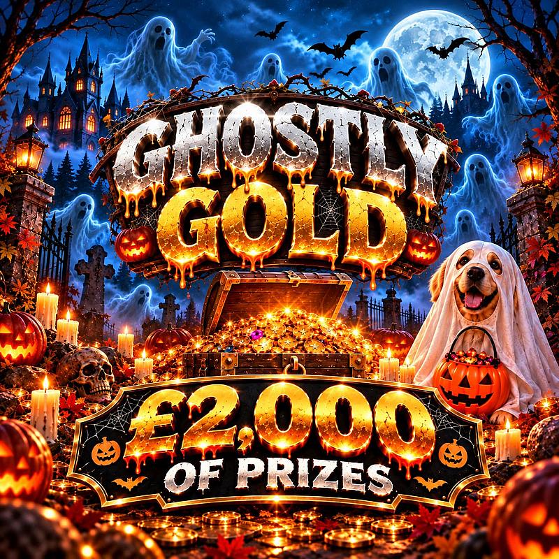 GHOSTLY GOLD 👻 £2,000 OF PRIZES!