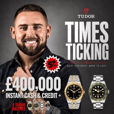 TIME'S TICKING £400,000 INSTANT WINNER WITH 4 TUDOR WATCHES!