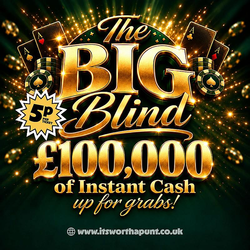 THE BIG BLIND £100,000 INSTANT CASH