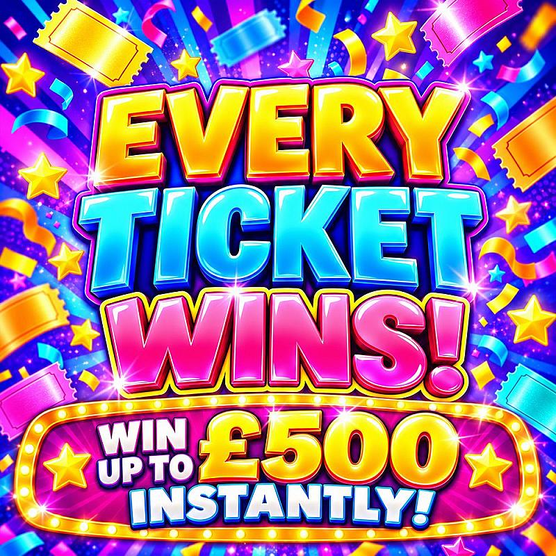 EVERY TICKET WINS! - UP TO £500 INSTANTLY!