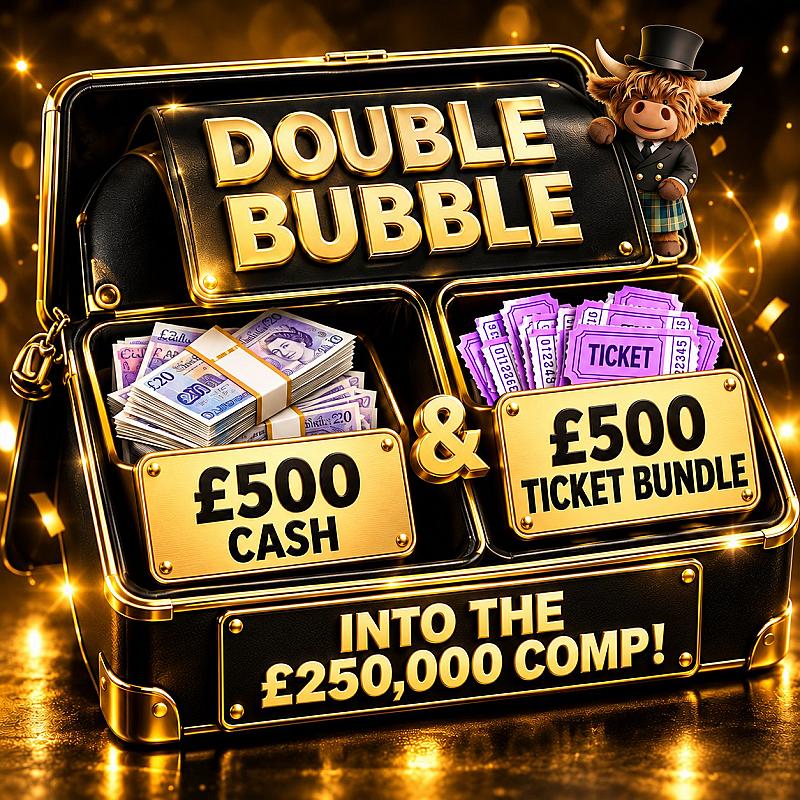 Double Bubble - Win £500 Cash + £500 Ticket bundle into £250,000 Cash Main Draw #4