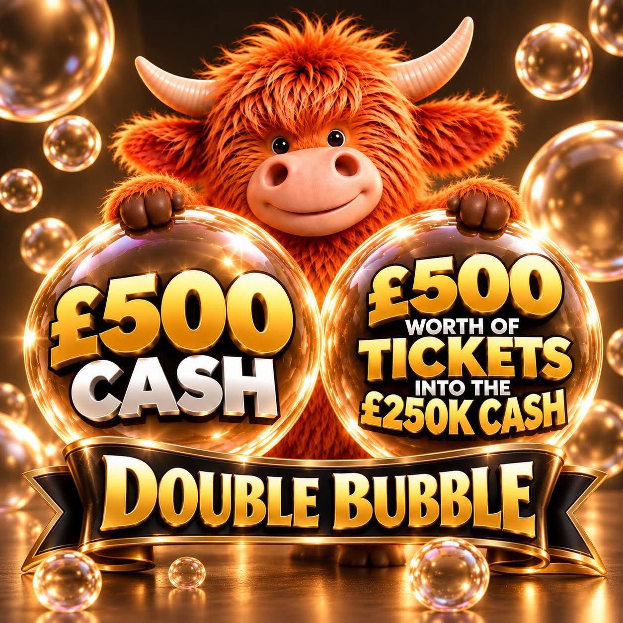 Double Bubble - Win £500 Cash + £500 Ticket bundle into the £250,000 Cash draw 