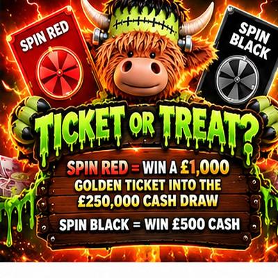 Ticket or treat? Spin Red = Win £1,000 Golden ticket into the £250,000 Cash Draw! Spin Black = Win £500 Cash