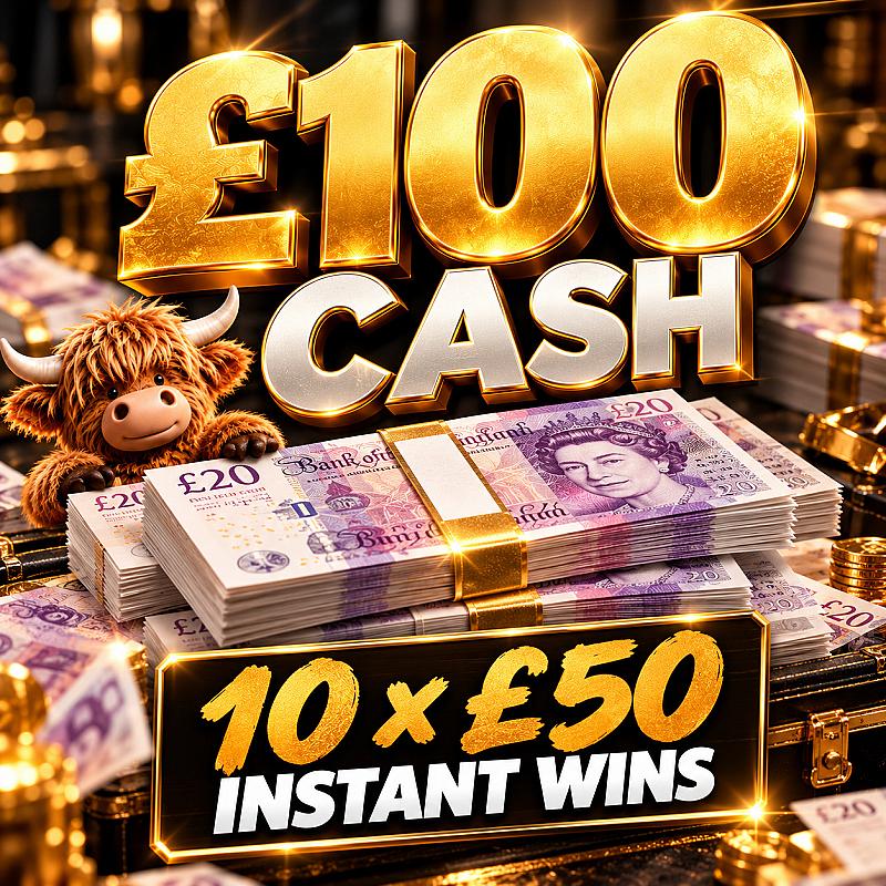 WIN £100 CASH + 10 x £50 Instants to be WON
